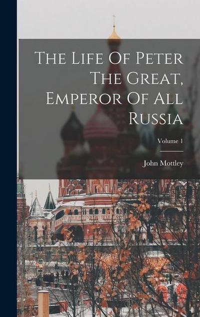 The Life Of Peter The Great, Emperor Of All Russia; Volume 1