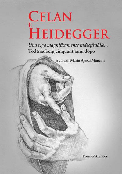 Celan e Heidegger. Una riga magnificamente indecifrabile... Todtnauberg cinquant’anni dopo