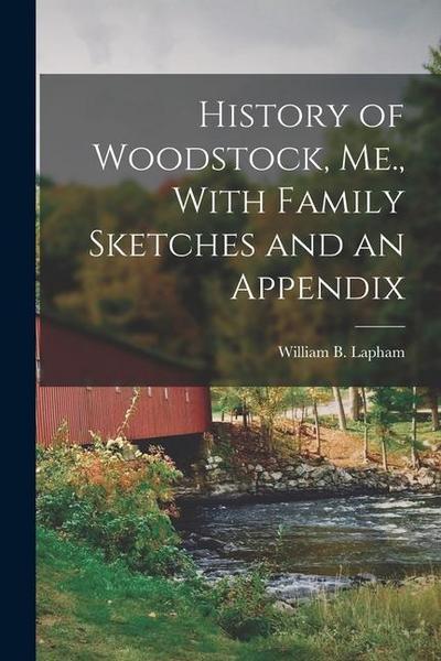 History of Woodstock, Me., With Family Sketches and an Appendix