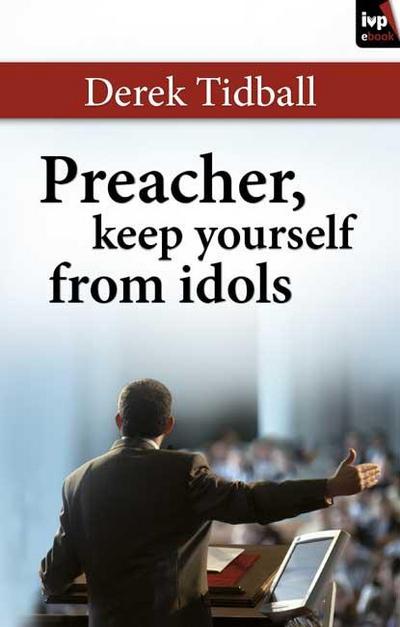 Preacher, Keep Yourself from Idols