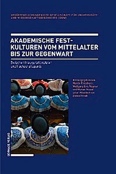 Akademische Festkulturen vom Mittelalter bis zur Gegenwart