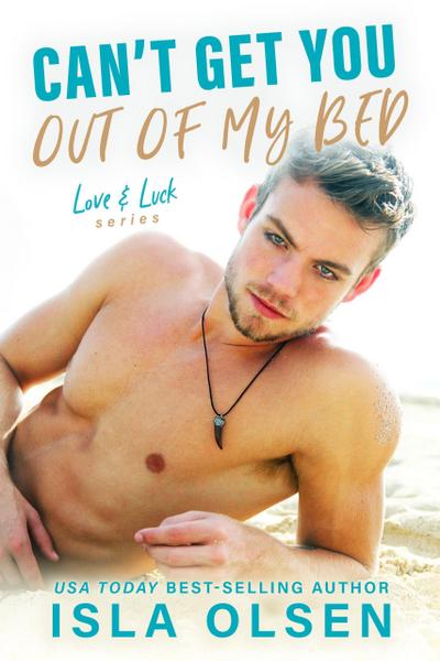 Can’t Get You Out of My Bed (Love & Luck, #6)