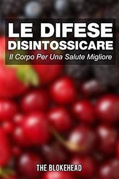 Le Difese Disintossicare Il Corpo Per Una Salute Migliore