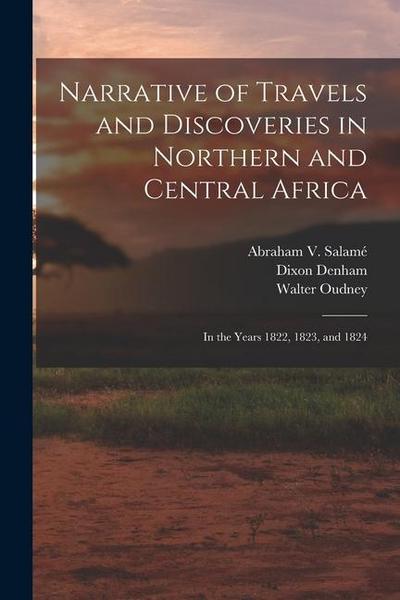 Narrative of Travels and Discoveries in Northern and Central Africa: In the Years 1822, 1823, and 1824