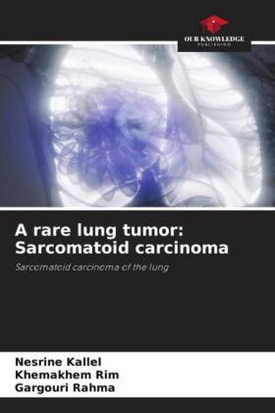 A rare lung tumor: Sarcomatoid carcinoma