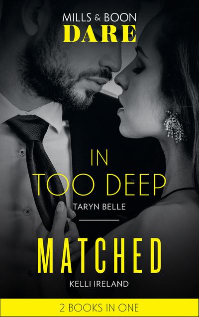 In Too Deep / Matched: In Too Deep / Matched (Mills & Boon Dare)