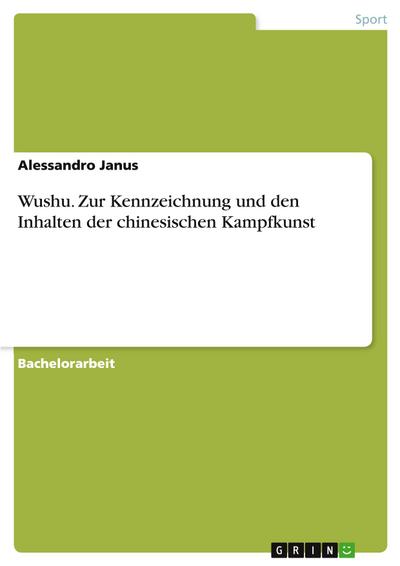 Wushu. Zur Kennzeichnung und den Inhalten der chinesischen Kampfkunst 