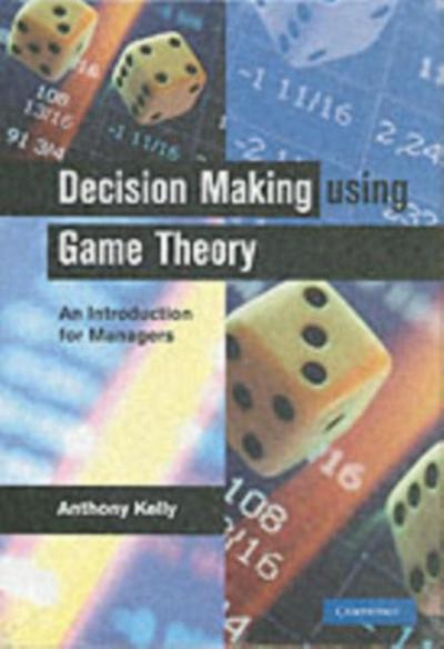 Decision Making Using Game Theory