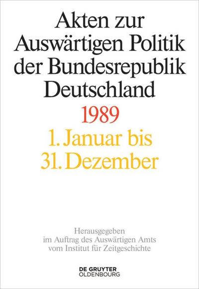 Akten zur Auswärtigen Politik der Bundesrepublik Deutschland Akten zur Auswärtigen Politik der Bundesrepublik Deutschland 1989