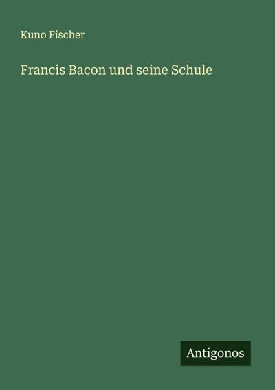 Francis Bacon und seine Schule