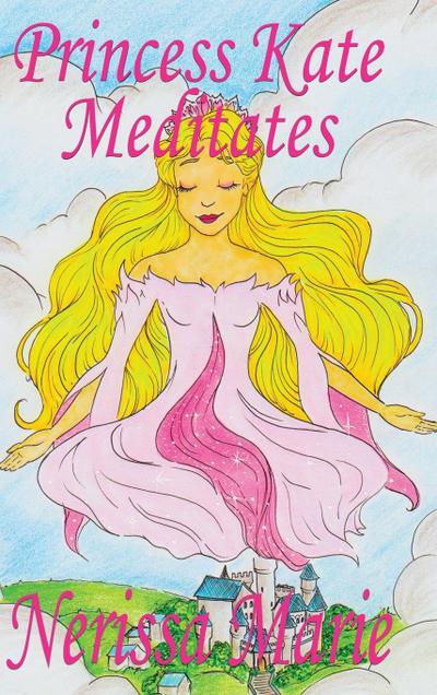 Princess Kate Meditates (Children’s Book about Mindfulness Meditation for Kids, Preschool Books, Kids Books, Kindergarten Books, Kids Book, Ages 2-8, Toddler Books, Kids Books, Baby Books, Kids Books)
