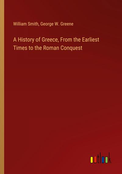 A History of Greece, From the Earliest Times to the Roman Conquest