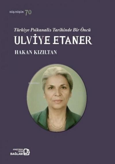 Türkiye Psikanaliz Tarihinde Bir Öncü Ulviye Etaner
