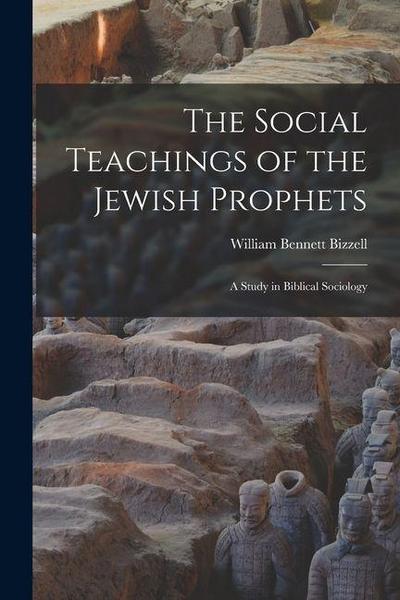 The Social Teachings of the Jewish Prophets; A Study in Biblical Sociology