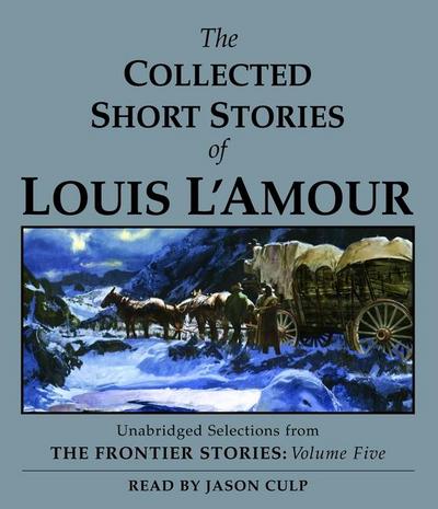 The Collected Short Stories of Louis l’Amour: Unabridged Selections from the Frontier Stories, Volume 5