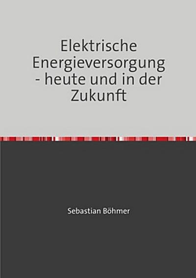 Elektrische Energieversorgung - heute und in der Zukunft