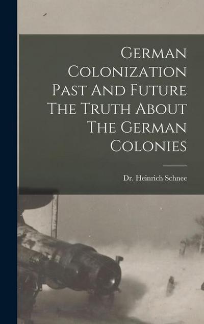 German Colonization Past And Future The Truth About The German Colonies