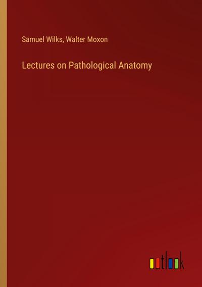 Lectures on Pathological Anatomy