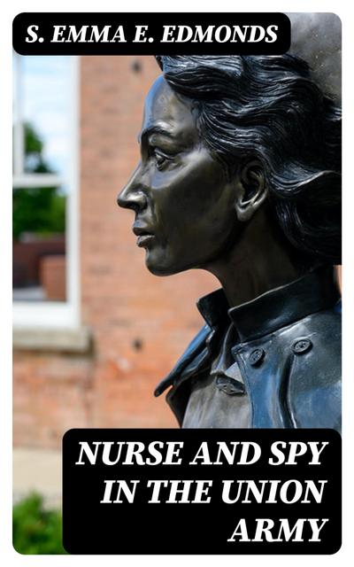 Nurse and Spy in the Union Army