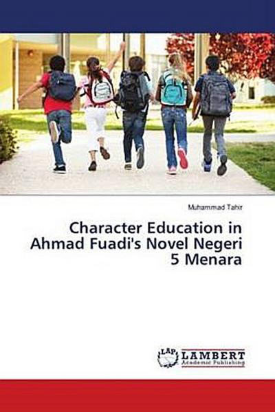 Character Education in Ahmad Fuadi’s Novel Negeri 5 Menara