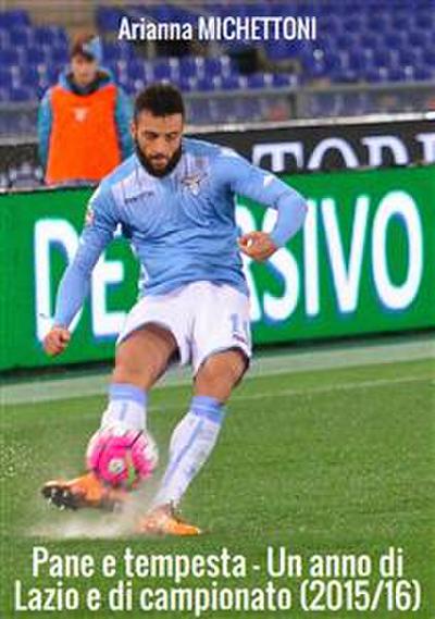Pane e tempesta - Un anno di Lazio e di campionato (2015/16)