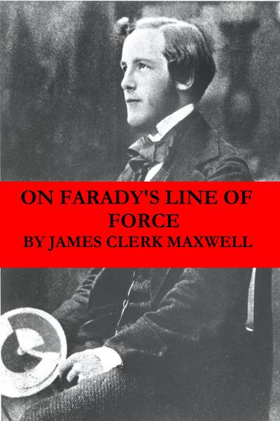 On Faraday’s Line of Force (The translated Faraday’s ideas into mathematical language)