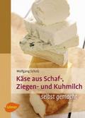 Käse aus Schaf-, Ziegen- und Kuhmilch: Grundlagen, Techniken und Praxis für Direktvermarkter