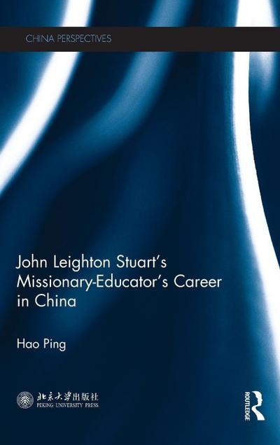 John Leighton Stuart’s Missionary-Educator’s Career in China