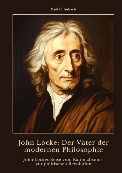 John Locke:  Der Vater der modernen  Philosophie