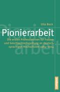 Pionierarbeit: Die ersten Professorinnen für Frauen- und Geschlechterforschung an deutschsprachigen Hochschulen 1984-2014 (Politik der Geschlechterverhältnisse, 55)