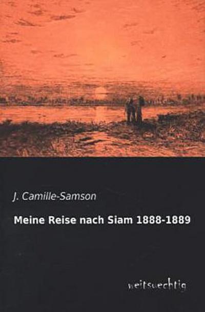 Meine Reise nach Siam 1888-1889