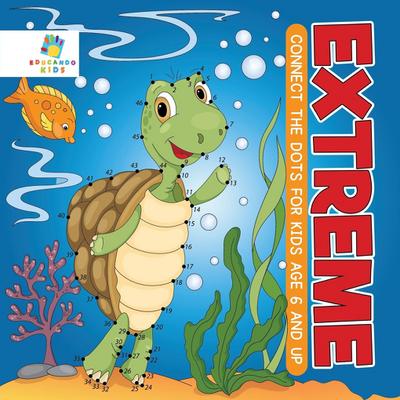 Educando Kids: Extreme Connect the Dots for Kids Age 6 and U