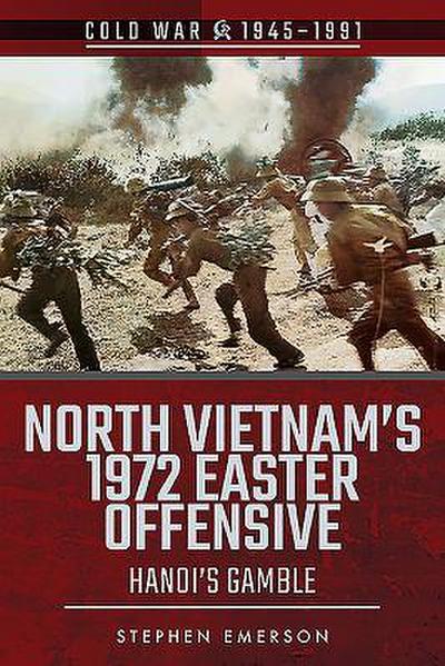 North Vietnam’s 1972 Easter Offensive