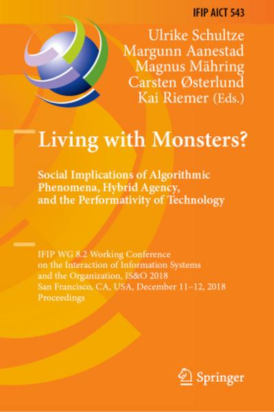 Living with Monsters? Social Implications of Algorithmic Phenomena, Hybrid Agency, and the Performativity of Technology