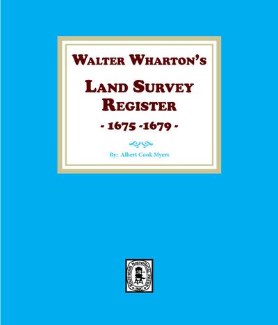Walter Wharton’s Land Survey Register, 1675-1679