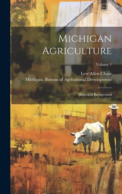 Michigan Agriculture: Historical Background; Volume 1