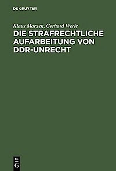 Die strafrechtliche Aufarbeitung von DDR-Unrecht