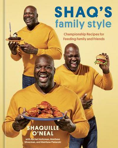 Shaq’s Family Style: Championship Recipes for Feeding Family and Friends [A Cookbook]
