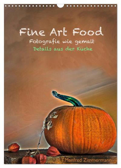 Fine Art Food (Wandkalender 2026 DIN A3 hoch), CALVENDO Monatskalender