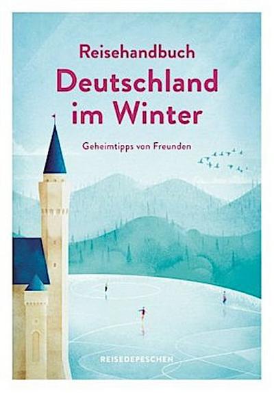 Reisehandbuch Deutschland im Winter - Geheimtipps von Freunden
