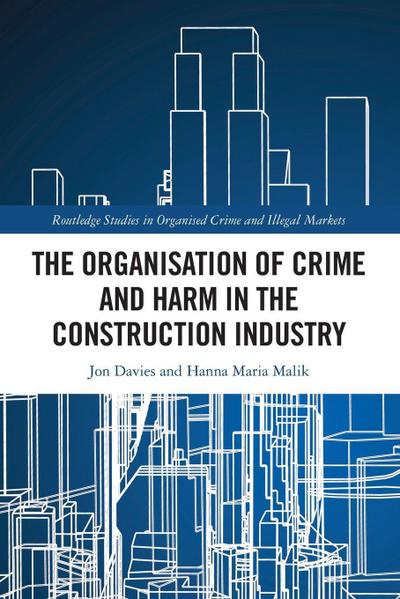 The Organisation of Crime and Harm in the Construction Industry