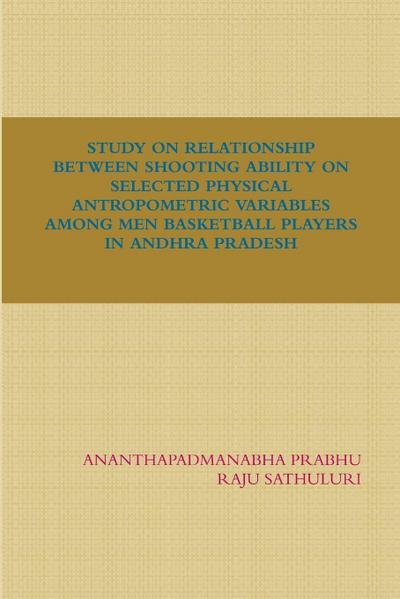 STUDY ON RELATIONSHIP BETWEEN SHOOTING ABILITY ON SELECTED PHYSICAL ANTROPOMETRIC VARIABLES AMONG MEN BASKETBALL PLAYERS IN ANDHRA PRADESH