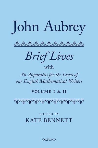John Aubrey: Brief Lives with an Apparatus for the Lives of Our English Mathematical Writers