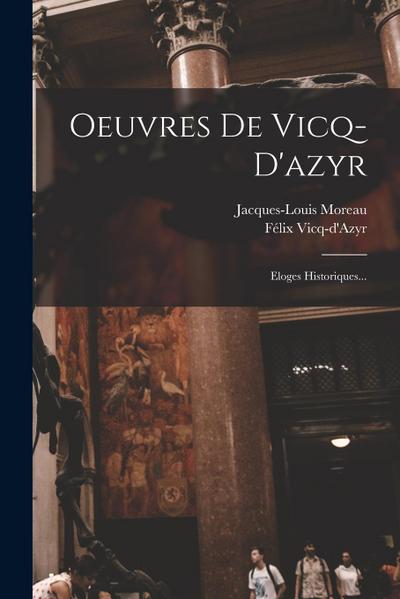 Oeuvres De Vicq-d’azyr: Eloges Historiques...