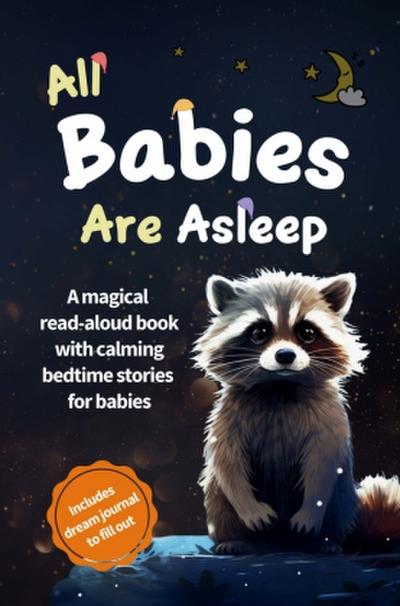 All Babies Are Asleep: A magical read-aloud book with calming bedtime stories for babies