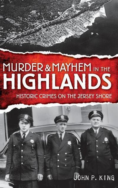 Murder & Mayhem in the Highlands: Historic Crimes on the Jersey Shore