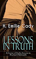 LESSONS IN TRUTH - A Course of Twelve Lessons in Practical Christianity