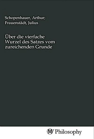 Über die vierfache Wurzel des Satzes vom zureichenden Grunde
