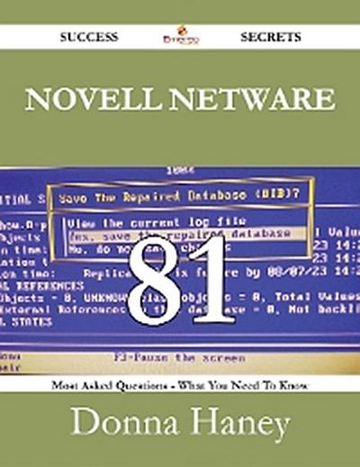 Novell Netware 81 Success Secrets - 81 Most Asked Questions On Novell Netware - What You Need To Know