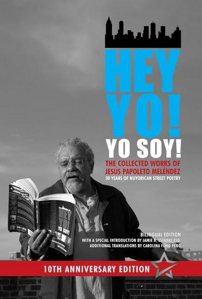 Hey Yo! Yo Soy! - 50 Years of Nuyorican Street Poetry, A Bilingual Edition, Tenth Anniversary Book, Second Edition